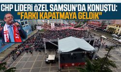 CHP Genel Başkanı Özgür Özel Samsun'da konuştu: "Farkı kapatmaya geldik"