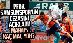 PFDK Samsunspor'un cezasını açıkladı! Marius kaç maç yok?