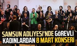 Samsun Adliyesi'nde görevli kadınlardan 8 Mart konseri