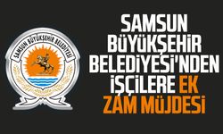 Samsun Büyükşehir Belediyesi'nden işçilere ek zam müjdesi