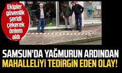 Samsun Kadıköy Mahallesi'nde yağmurun ardından mahalleliyi tedirgin eden olay!