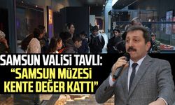 Samsun Valisi Orhan Tavlı: "Samsun Müzesi kente değer kattı"