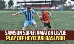 Samsun Süper Amatör Lig'de Play Off heyecanı başlıyor