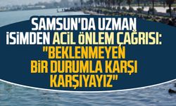 Samsun'da uzman isimden acil önlem çağrısı: "Beklenmeyen bir durumla karşı karşıyayız"