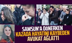 Samsun'a dönerken kazada hayatını kaybeden avukat ağlattı