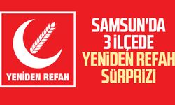 Samsun'da 3 ilçede Yeniden Refah Partisi sürprizi