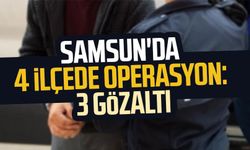 Samsun'da 4 ilçede operasyon: 3 gözaltı