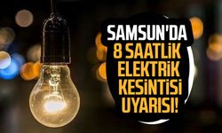 Samsun'da 8 saatlik elektrik kesintisi uyarısı!