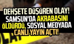 Samsun'da akrabasını öldürdü, sosyal medyada canlı yayın açtı!