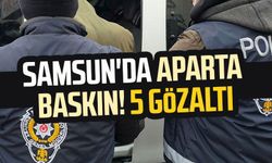 Samsun'da aparta baskın: 5 gözaltı