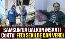 Samsun'da balkon inşaatı çöktü! Feci şekilde can verdi