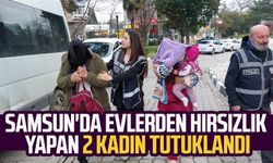 Samsun'da evlerden hırsızlık yapan 2 kadın tutuklandı
