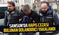 Samsun'da hapis cezası bulunan dolandırıcı yakalandı