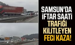 Samsun'da iftar saati trafiği kilitleyen feci kaza!