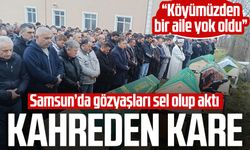Samsun'da kahreden kare! Gözyaşları sel olup aktı: "Köyümüzden bir aile yok oldu"