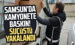 Samsun İlyasköy Mahallesi'nde kamyonete baskın!  Suçüstü yakalandı