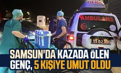 Samsun'da kazada ölen genç 5 kişiye umut oldu