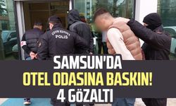 Samsun'da otel odasına baskın! 4 gözaltı