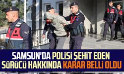 Samsun'da polisi şehit eden sürücü hakkında karar belli oldu