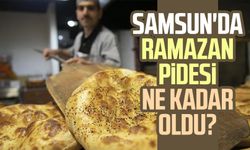 Samsun'da Ramazan pidesi ne kadar oldu?