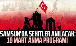 Samsun'da şehitler anılacak: İşte 18 Mart anma programı