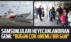 Samsun'da o gemi ziyarete açıldı: "Bugün çok önemli bir gün"