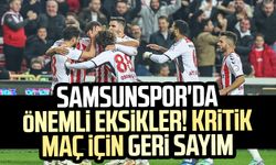 Samsunspor'da önemli eksikler! Samsunspor, Ankaragücü ile kritik maça çıkıyor