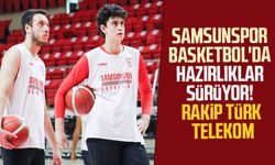 Samsunspor Basketbol'da hazırlıklar sürüyor! Rakip Türk Telekom