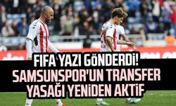 FIFA yazı gönderdi! Samsunspor'un transfer yasağı yeniden aktif