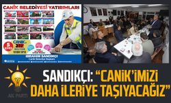 Canik Belediye Başkanı ve Adayı İbrahim Sandıkçı: “Canik'imizi daha ileriye taşıyacağız”