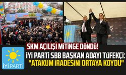 SKM açılışı mitinge döndü! İYİ Parti SBB Başkan Adayı Tüfekci: "Atakum iradesini ortaya koydu"