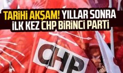 Tarihi akşam! Yıllar sonra ilk kez CHP birinci parti