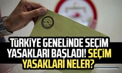 Türkiye genelinde seçim yasakları başladı! Seçim yasakları neler?
