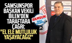 Samsunspor Başkan Vekili Veysel Bilen'den taraftara çağrı: "El ele mutluluk yaşayacağız"
