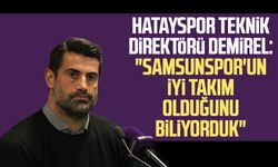 Hatayspor Teknik Direktörü Volkan Demirel: "Samsunspor'un iyi takım olduğunu biliyorduk"