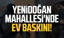 Samsun Yenidoğan Mahallesi'nde ev baskını!