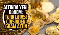 Altında yeni dönem: Türk lirası cinsinden gram altın