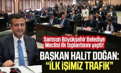 Samsun Büyükşehir Belediye Meclisi ilk toplantısını yaptı! Başkan Halit Doğan: “İlk işimiz trafik”