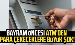 Bayram öncesi ATM'den para çekeceklere büyük şok