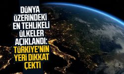 Dünya üzerindeki en tehlikeli ülkeler açıklandı: Türkiye'nin yeri dikkat çekti