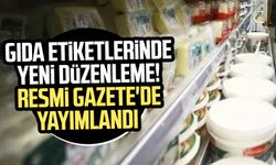 Gıda etiketlerinde yeni düzenleme! Resmi Gazete'de yayımlandı