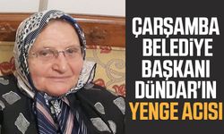 Çarşamba Belediye Başkanı Hüseyin Dündar'ın yenge acısı