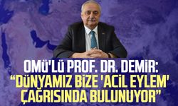 OMÜ'lü Prof. Dr. Demir: “Dünyamız bize 'acil eylem' çağrısında bulunuyor”