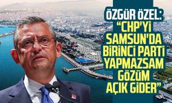CHP Lideri Özgür Özel: "CHP'yi Samsun'da birinci parti yapmazsam gözüm açık gider"