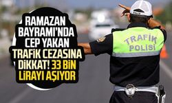Ramazan Bayramı’nda cep yakan trafik cezasına dikkat! 33 bin lirayı aşıyor