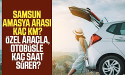Samsun - Amasya arası kaç saat, kaç km? Arabayla, otobüsle kaç saat sürer?