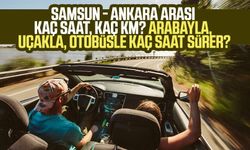 Samsun - Ankara arası kaç saat, kaç km? Arabayla, uçakla, otobüsle kaç saat sürer?