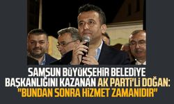 Samsun Büyükşehir Belediye Başkanlığını kazanan AK Parti'li Doğan: "Bundan sonra hizmet zamanıdır"