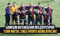 Samsun Büyükşehir Belediyespor Türk Metal 1963 Spor'u ağırlayacak!