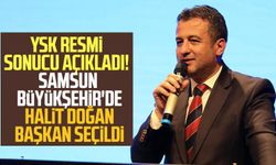 YSK resmi sonucu açıkladı! Samsun Büyükşehir Belediye Başkanlığı'na Halit Doğan seçildi